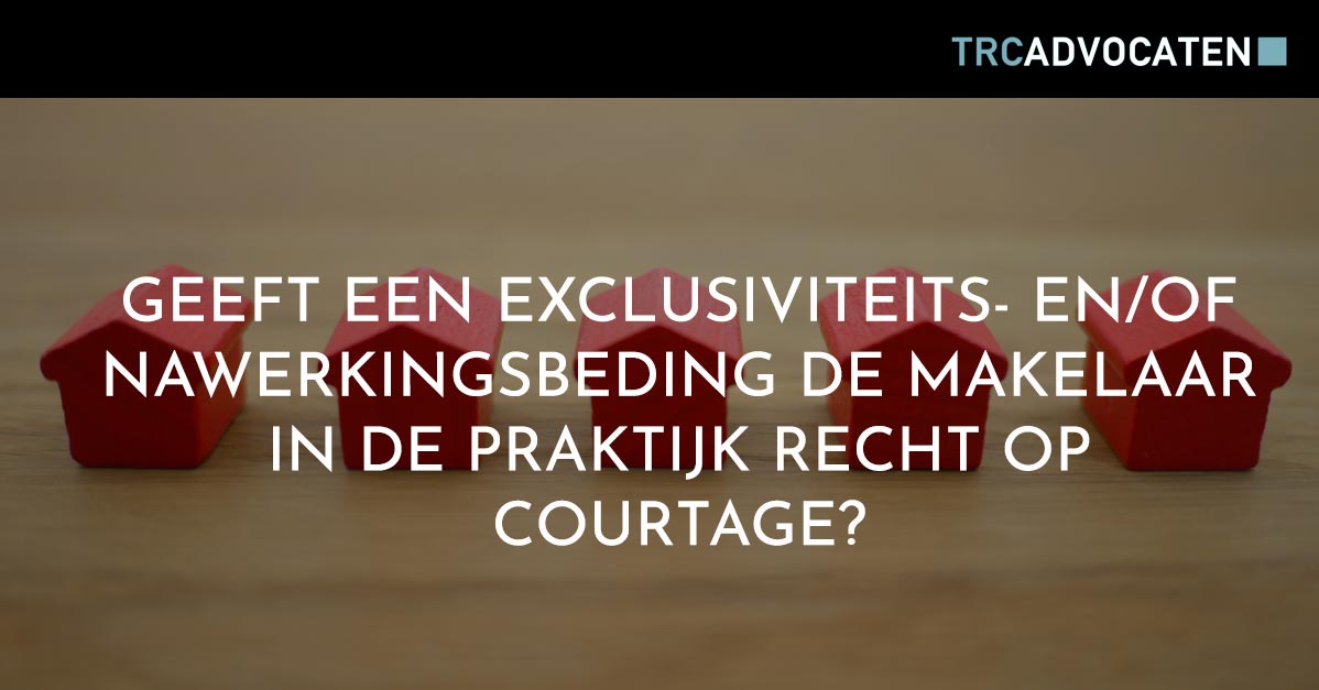 Geeft een exclusiviteits en/of nawerkingsbeding de makelaar in de